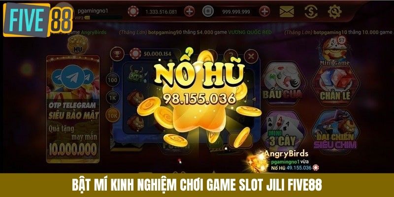 Bật mí kinh nghiệm chơi game slot Jili Five88