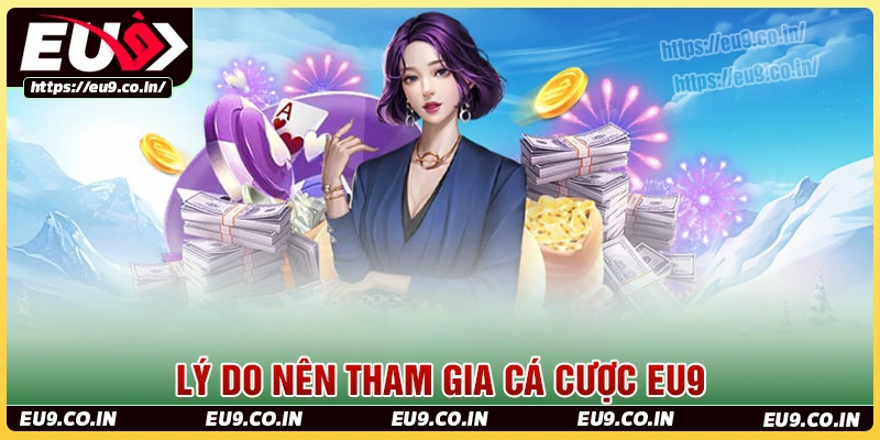 Lý do eu9 được cược thủ tin tưởng lựa chọn