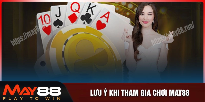 Những điều cần lưu ý khi tham gia nhà cái may88