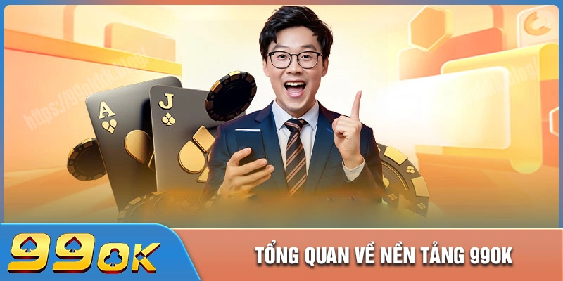 Tổng quan về nền tảng giải trí 99ok