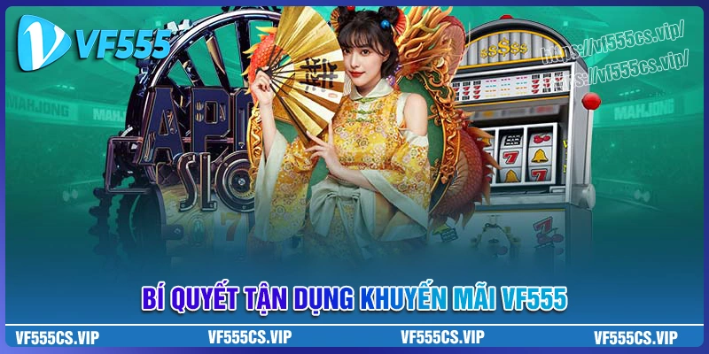 Bí quyết tận dụng khuyến mãi vf555 hiệu quả