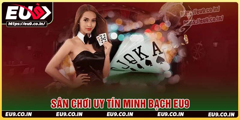 Eu9 game - Sân chơi bài đổi thưởng uy tín, minh bạch
