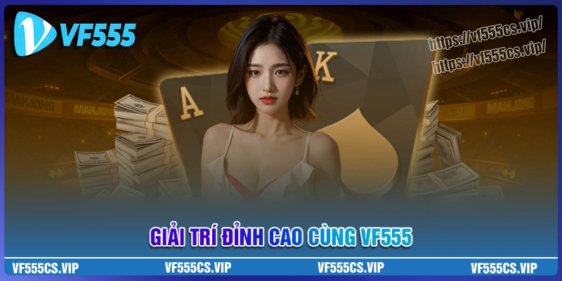 VF555 bet - Thế giới đỉnh cao, thăng hoa mọi cuộc chơi