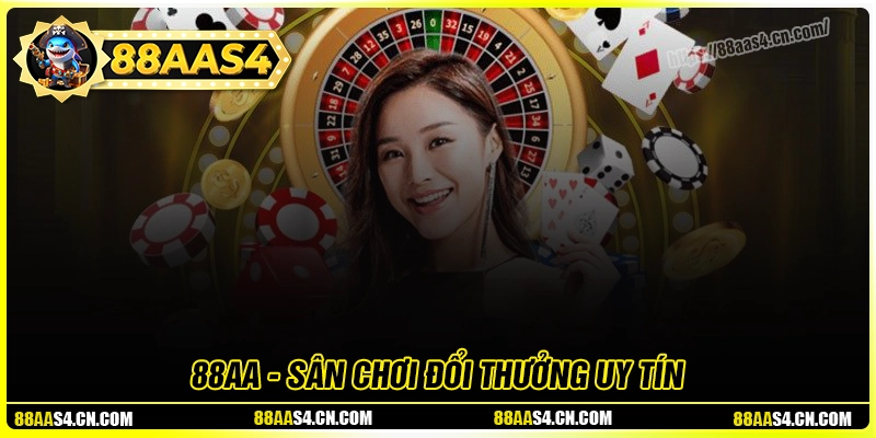 88aa - Nhà cái uy tín số 1 châu Á, đổi thưởng cực sốc