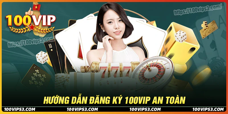 Đăng ký 100Vip - Thương hiệu giải trí số 1 cho giới trẻ