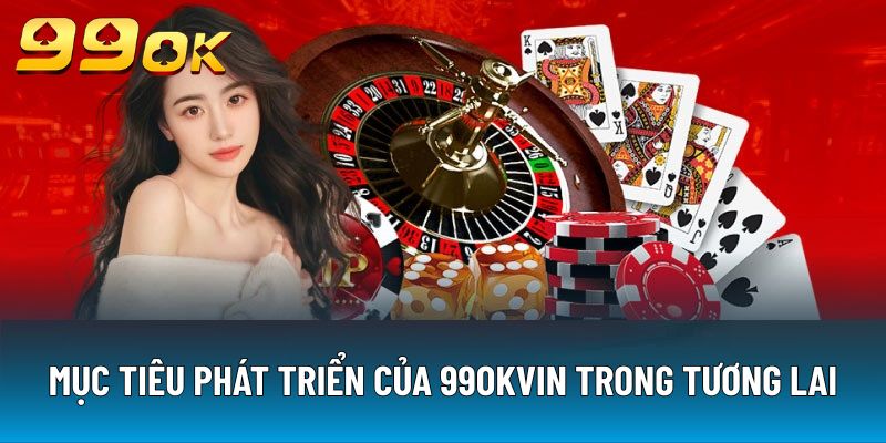 Mục tiêu phát triển trong tương lại được nhà cái hướng đến
