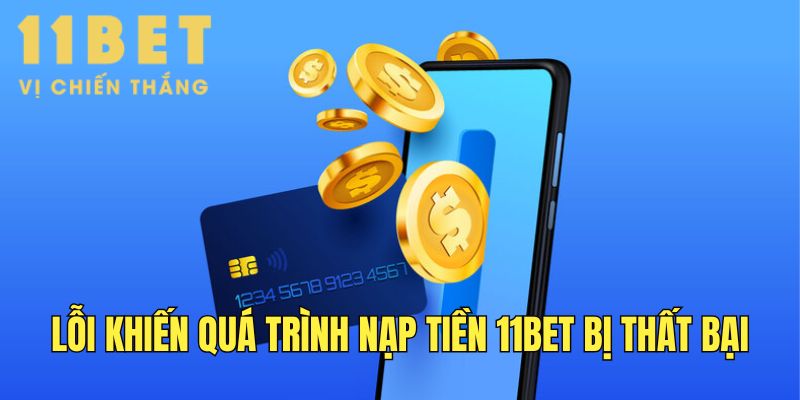 Một số lỗi khiến quá trình giao dịch tại 11Bet thất bại