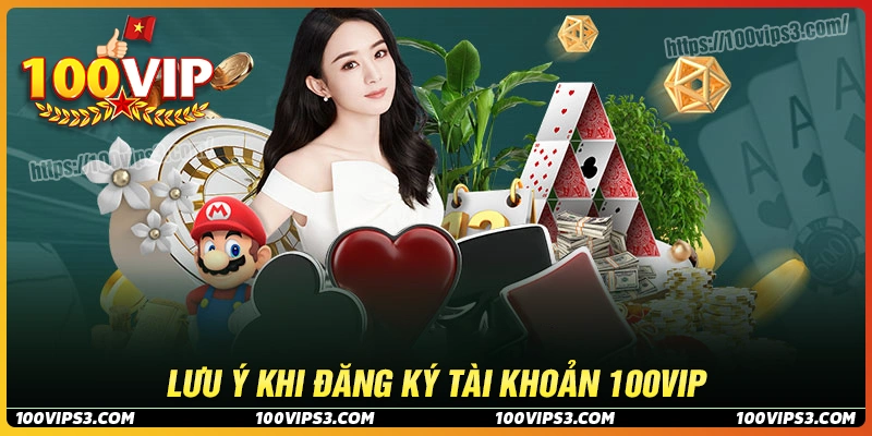 Những lưu ý quan trọng khi đăng ký 100Vip