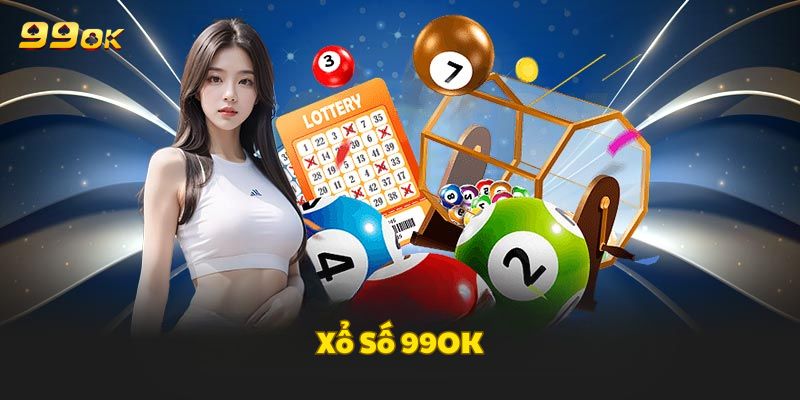 Khám phá chung sân chơi thú vị xổ số 99OK