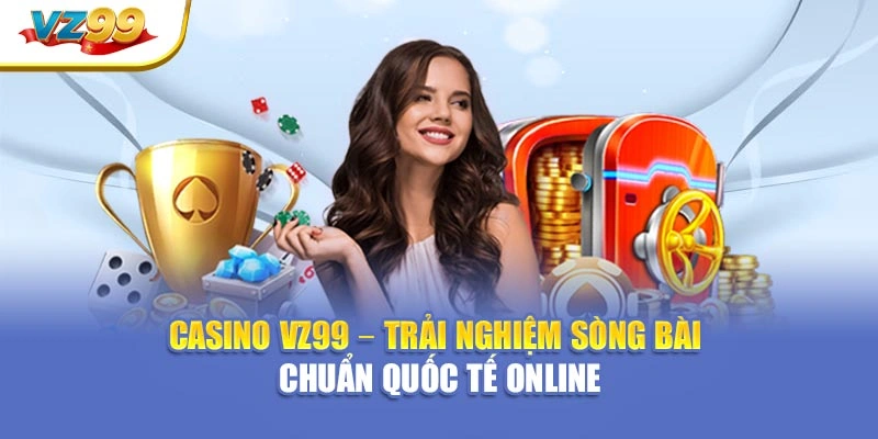 Sảnh live casino VZ99 được đông đảo bet thủ yêu thích