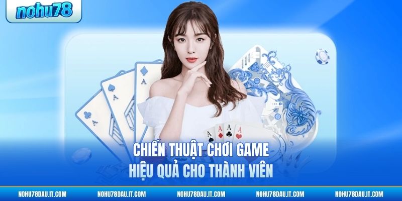 chien-thuat-choi-game-hieu-qua-cho-thanh-vien