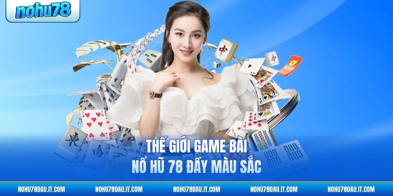 the-gioi-game-bai-no-hu-78-day-mau-sac